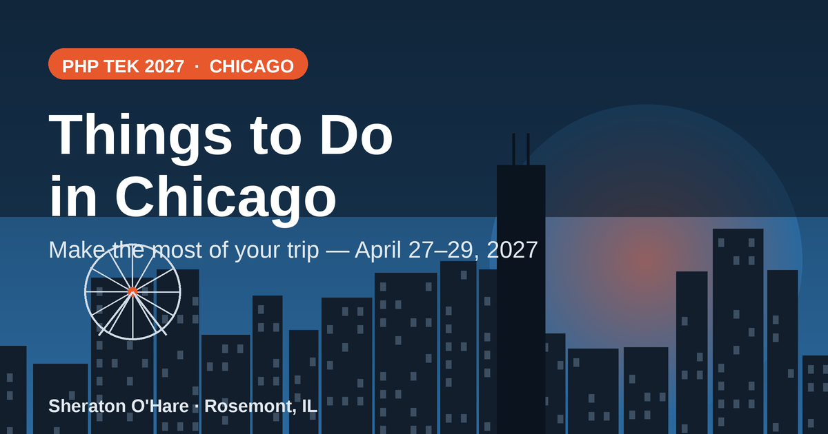 Make the Most of Chicago: Things to Do Around PHP Tek 2027